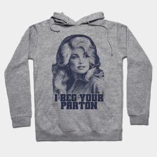 Dolly Parton I Beg Your Hoodie